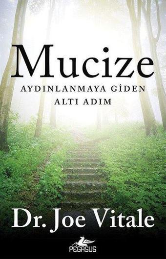 Mucize-Aydınlanmaya Giden Altı Adım - Joe Vitale - Pegasus Yayınevi