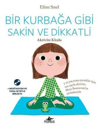 Bir Kurbağa Gibi Sakin ve Dikkatli-Aktivite Kitabı - Eline Snel - Pegasus Yayınevi