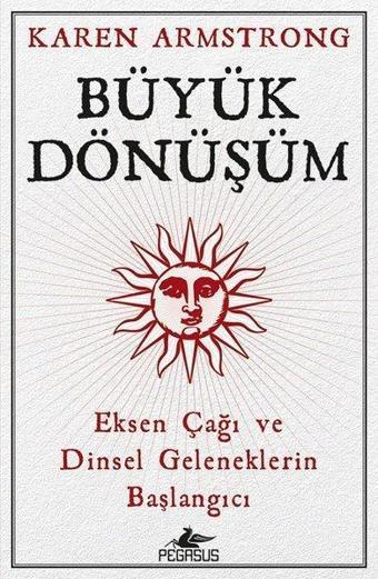 Büyük Dönüşüm - Karen Armstrong - Pegasus Yayınevi