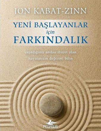 Yeni Başlayanlar için Farkındalık - Jon Kabat-Zinn - Pegasus Yayınevi