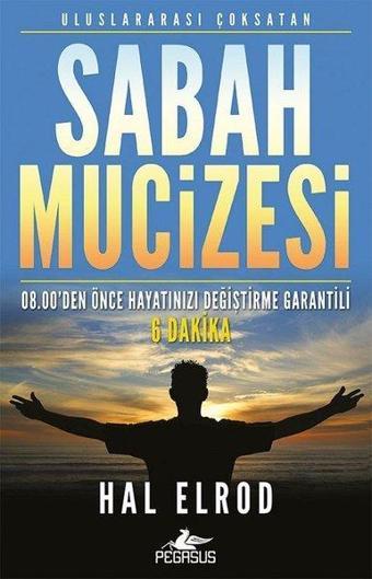 Sabah Mucizesi: 08.00'den Önce Hayatınızı Değiştirme Garantili 6 Dakika - Hal Elrod - Pegasus Yayınevi