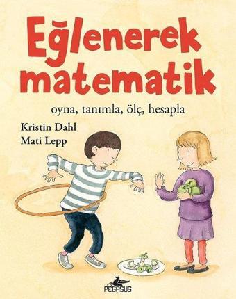 Eğlenerek Matematik: Oyna-Tanımla-Ölç-Hesapla - Pegasus Yayınevi