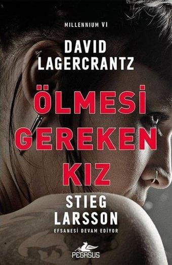 Ölmesi Gereken Kız: Millennium-6 - David Lagercrantz - Pegasus Yayınevi