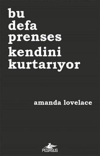 Bu Defa Prenses Kendini Kurtarıyor - Amanda Lovelace - Pegasus Yayınevi