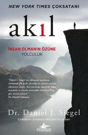 Akıl: İnsan Olmanın Özüne Yolculuk - Daniel J. Siegel - Pegasus Yayınevi