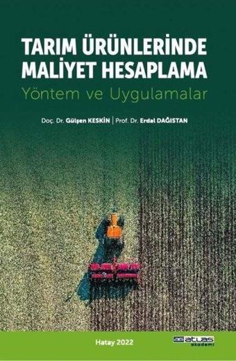Tarım Ürünlerinde Maliyet Hesaplama - Yöntem ve Uygulamalar - Erdal Dağıstan - Atlas Akademi Yayınları