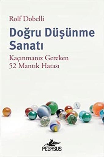 Doğru Düşünme Sanatı - Kaçınmanız Gereken 52 Mantık Hatası - Rolf Dobelli - Pegasus Yayınevi