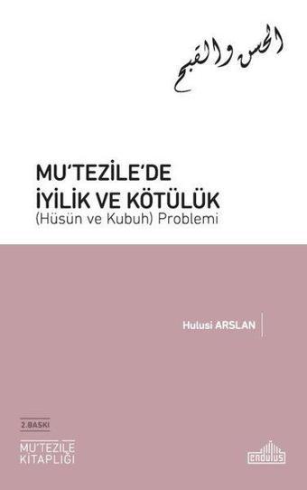 Mu'tezile'de İyilik ve Kötülük (Hüsün ve Kubuh) Problemi - Hulusi Arslan - Endülüs