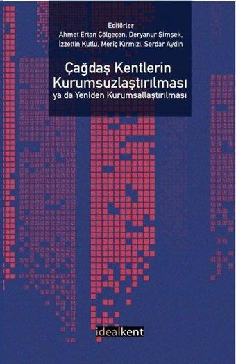 Çağdaş Kentlerin Kurumsuzlaştırılması ya da Yeniden Kurumsallaştırılması - Kolektif  - İdealkent Yayınları