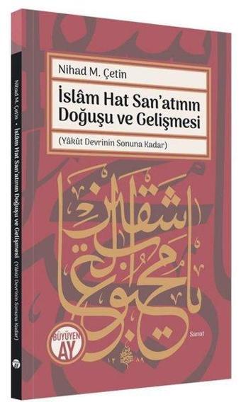 İslam Hat San'atının Doğuşu ve Gelişmesi - Yakut Devrinin Sonuna Kadar - Nihad M. Çetin - Büyüyenay Yayınları