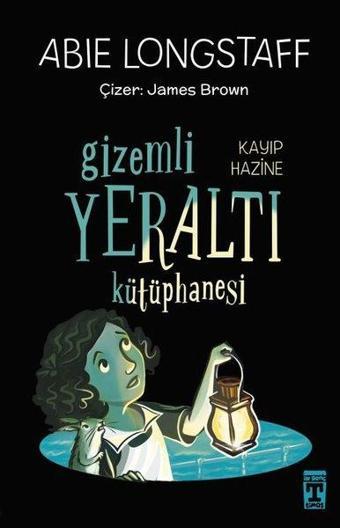 Kayıp Hazine - Gizemli Yeraltı Kütüphanesi 4 - Abie Longstaff - Timaş İlk Genç