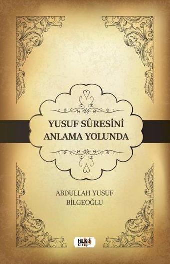 Yusuf Suresini Anlama Yolunda - Abdullah Yusuf Bilgeoğlu - Tilki Kitap