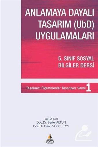 Anlamaya Dayalı Tasarım (UBD) Uygulamaları - 5.Sınıf Sosyal Bilgiler Dersi - Kolektif  - Asos Yayınları