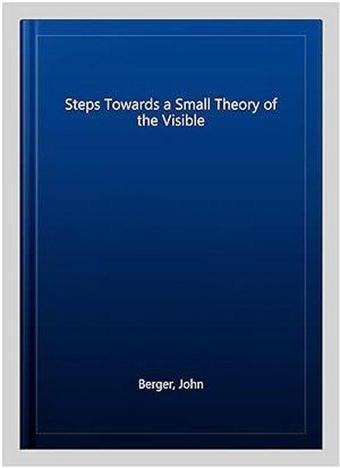 Steps Towards a Small Theory of the Visible - John Berger - Penguin Classics