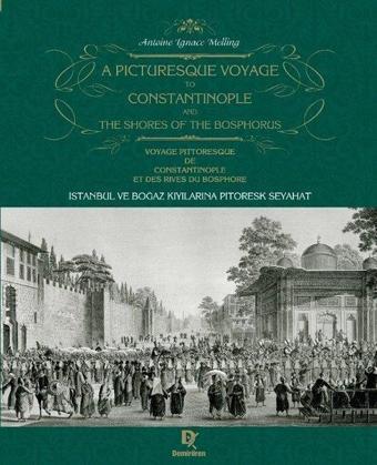 İstanbul ve Boğaz kıyılarına Pitoresk Seyahat - A Picturesque Voyage to Constantinople and the Shore - Antoine Ignace Melling - Demirören Yayınları