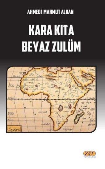 Kara Kıta Beyaz Zulüm - Ahmedi Mahmut Alkan - Zet Yayınları