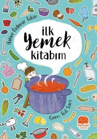 İlk Yemek Kitabım - Hatice Özdemir Tülün - Karavan Çocuk