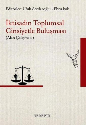 İktisadın Toplumsal Cinsiyetle Buluşması - Alan Çalışması - Kolektif  - Heretik Yayıncılık