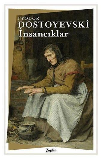 İnsancıklar - Fyodor Mihayloviç Dostoyevski - Zeplin Kitap