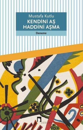 Kendini Aş Haddini Aşma - Mustafa Kutlu - Dergah Yayınları