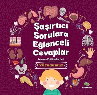 Vücudumuz - Şaşırtıcı Sorulara Eğlenceli Cevaplar - Rebecca Phillips - Bartlett  - Bookalemun Yayınları