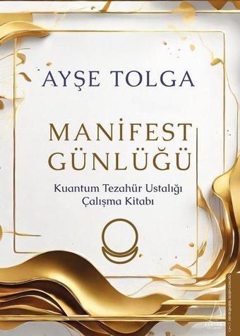 Manifest Günlüğü - Kuantum Tezahür Ustalığı Çalışma Kitabı - Ayşe Tolga - Destek Yayınları