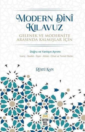 Modern Dini Kılavuz - Gelenek ve Modernite Arasında Kalmışlar İçin - Rüştü Kam - Ortak Akıl Yayınları