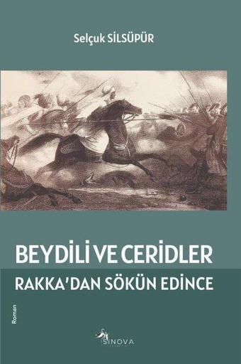 Beydili ve Ceridler - Rakka'dan Sökün Edince - Selçuk Silsüpür - Sinova Yayıncılık