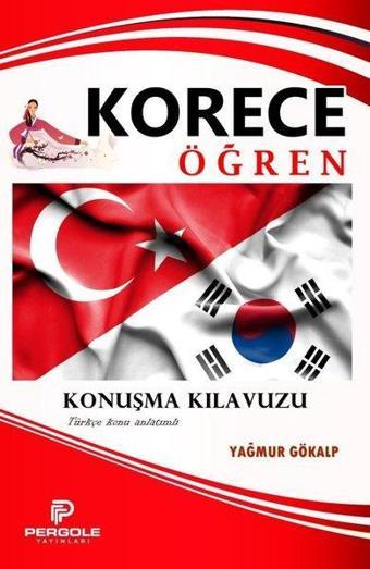 Korece Öğren - Konuşma Kılavuzu - Türkçe Konu Anlatımlı - Yağmur Gökalp - Pergole