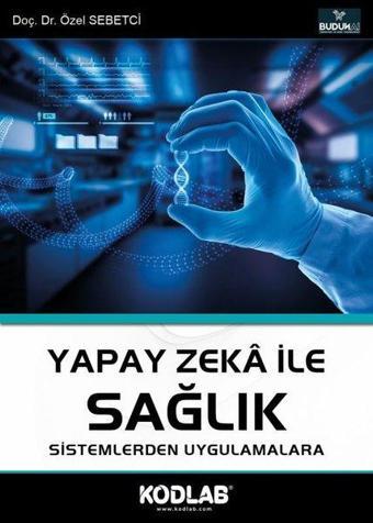 Yapay Zeka İle Sağlık - Sistemlerden Uygulamalara - Özel Sebetci - Kodlab