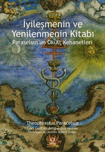 İyileşmenin ve Yenilenmenin Kitabı - Paraselsus'un Okült Kehanetleri - Theophrastus Paracelsus - Satori