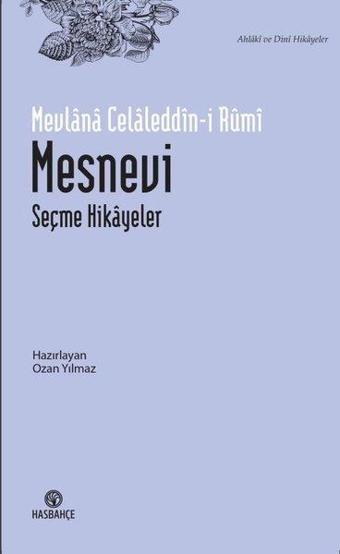 Mesnevi: Seçme Hikayeler - Ahlaki ve Dini Hikayeler - Mevlana Celaleddin-i Rumi - Hasbahçe