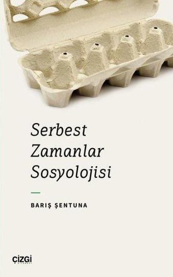 Serbest Zamanlar Sosyolojisi - Barış Şentuna - Çizgi Kitabevi