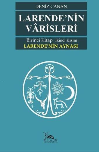 Larende'nin Varisleri - Larende'nin Aynası - Birinci Kitap İkinci Kısım - Deniz Canan - Sarmal Kitabevi