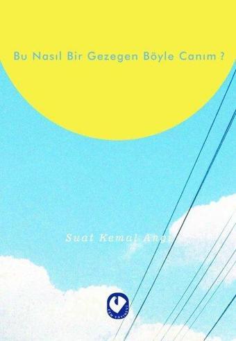 Bu Nasıl Bir Gezegen Böyle Canım? - Suat Kemal Angı - Cem Yayınevi