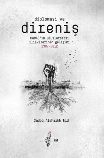 Diplomasi ve Direniş: Hamas'ın Uluslararası İlişkilerinin Gelişimi 1987 - 2012 - Sadeq Alshaikh Eid - HM Yayınları