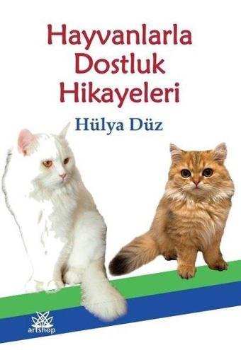 Hayvanlarla Dostluk Hikayeleri - Hülya Düz - Artshop Yayıncılık