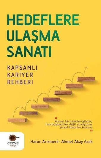 Hedeflere Ulaşma Sanatı - Kapsamlı Kariyer Rehberi - Ahmet Akay Azak - Cezve Kitap