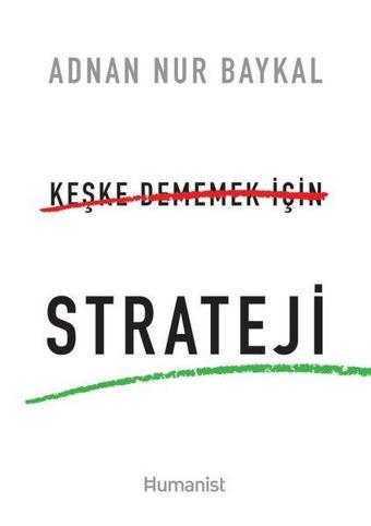 Keşke Dememek İçin Strateji - Adnan Nur Baykal - Humanist Kitap Yayıncılık