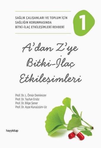 A'dan Z'ye Bitki - İlaç Etkileşimleri 1 - Sağlık Çalışanları ve Toplum İçin Sağlığın Korunmasında Bi - Tayfun Ersöz - Hayykitap