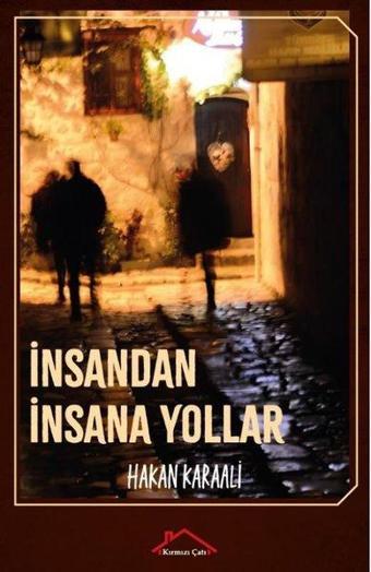 İnsandan İnsana Yollar - Hakan Karaalı - Kırmızı Çatı