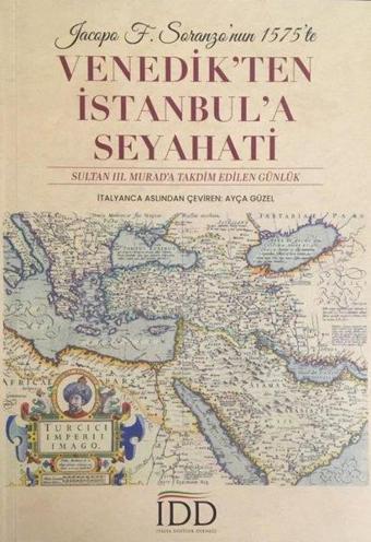 Jacopo F. Soranzo'nun 1575'te Venedik'ten İstanbul'a Seyahati - Sultan 3. Murad'a Takdim Edilen Günl - Kolektif  - İtalya Dostluk Derneği