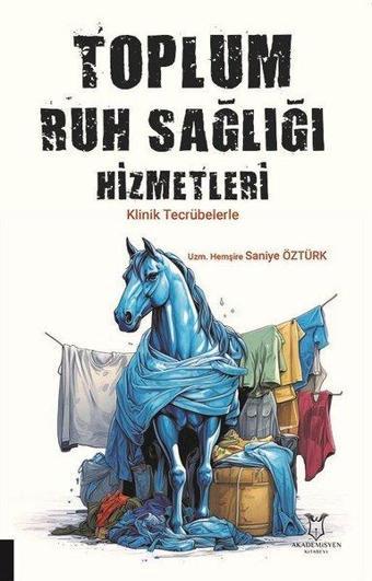 Toplum Ruh Sağlığı Hizmetleri - Klinik Tecrübelerle - Saniye Öztürk - Akademisyen Kitabevi