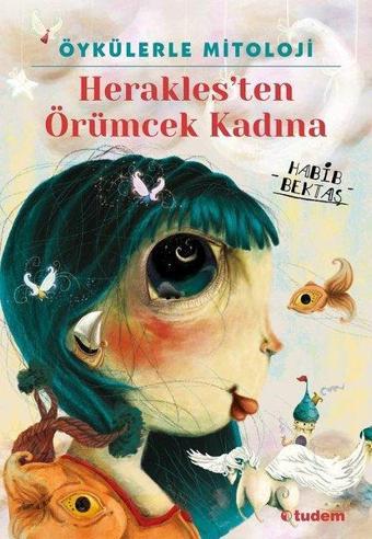 Öykülerle Mitoloji: Herakles'ten Örümcek Kadına - Habib Bektaş - Tudem Yayınları