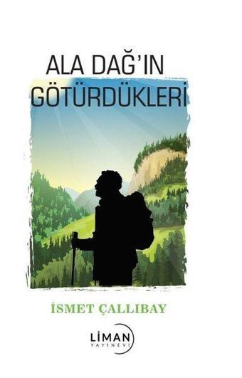 Aladağ'ın Götürdükleri - İsmet Çallıbay - Liman Yayınevi