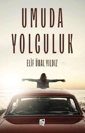 Umuda Yolculuk - Elif Ünal Yıldız - Lora Yayıncılık