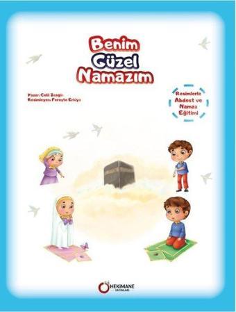 Benim Güzel Namazım - Resimlerle Abdest ve Namaz Eğitimi - Celil Zengin - Hekimane Yayınları