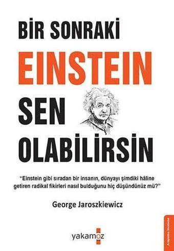 Bir Sonraki Einstein Sen Olabilirsin - George Jaroszkiewicz - Yakamoz Yayınları