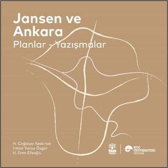 Jansen ve Ankara: Planlar - Yazışmalar - H. Eren Efeoğlu - Koç Üniversitesi Yayınları