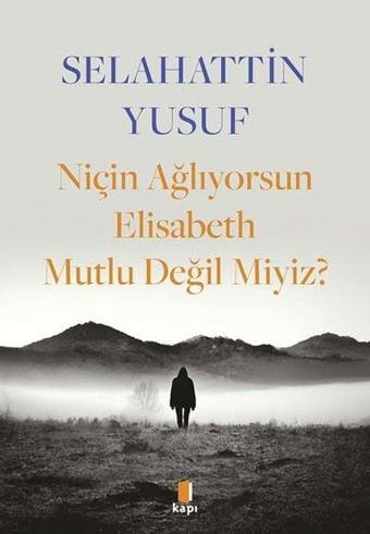 Niçin Ağlıyorsun Elisabeth Mutlu Değil Miyiz? - Selahattin Yusuf - Kapı Yayınları